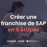 Les 5 étapes à suivre pour créer sa franchise de SAP